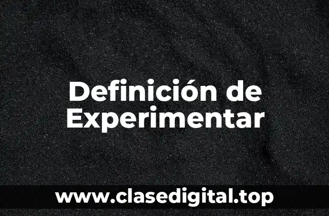 Definición de Experimentar