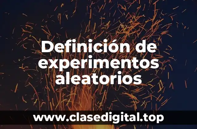 Definición técnica de experimentos aleatorios