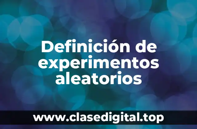 Definición de experimentos aleatorios