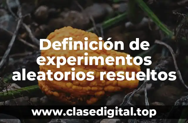 Ejemplos de experimentos aleatorios resueltos