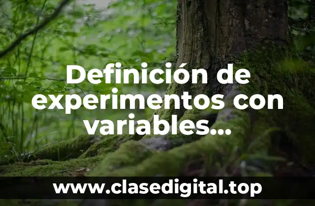 Definición de experimentos con variables dependientes e independientes