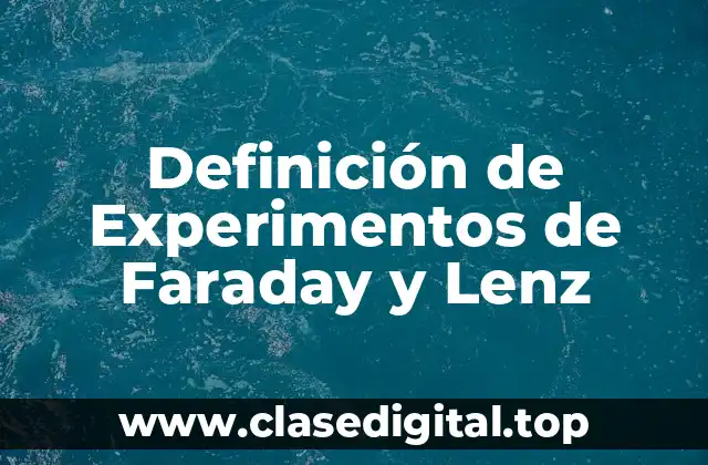 Definición de Experimentos de Faraday y Lenz