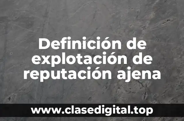Definición de explotación de reputación ajena
