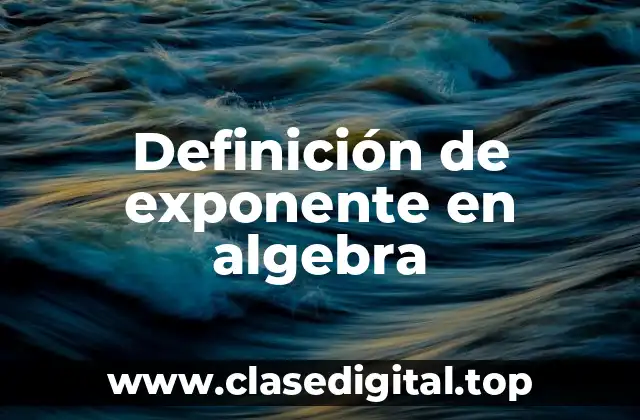 Definición de exponente en algebra
