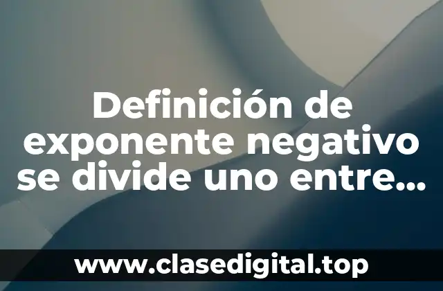 Ejemplos de exponente negativo se divide uno entre la potencia