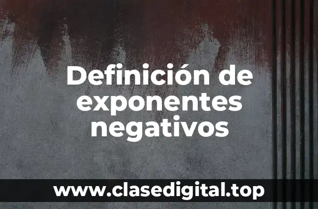 Definición de exponentes negativos