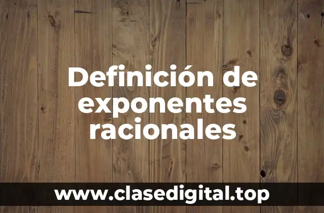 Definición de exponentes racionales