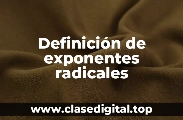 Definición de exponentes radicales
