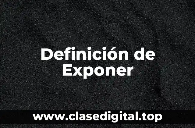 Definición de Exponer