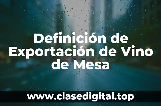 Definición de Exportación de Vino de Mesa