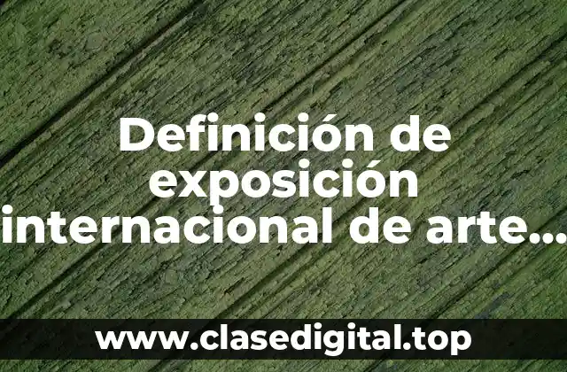 Definición de exposición internacional de arte moderno