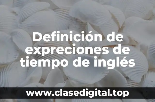 Definición de expreciones de tiempo de inglés