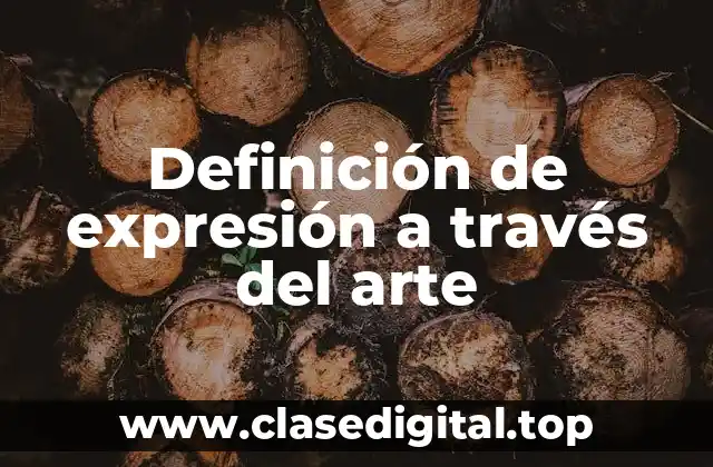 Definición técnica de expresión a través del arte
