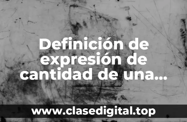 Definición de expresión de cantidad de una magnitud