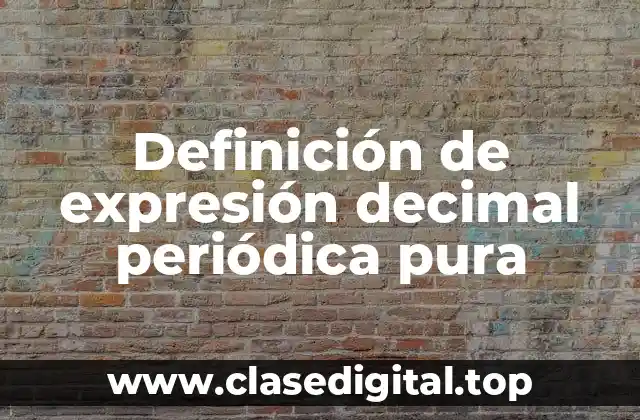Definición de expresión decimal periódica pura