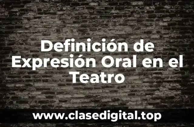 Definición Técnica de Expresión Oral en el Teatro