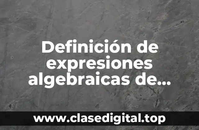 Definición de expresiones algebraicas de primer grado