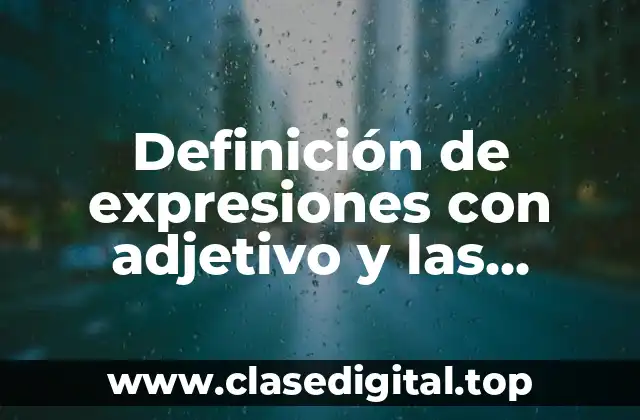 Definición de expresiones con adjetivo y las mismas sin adjetivo