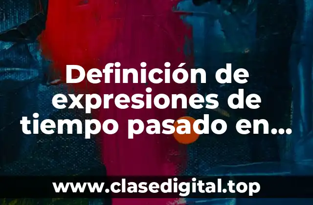 Definición de expresiones de tiempo pasado en inglés