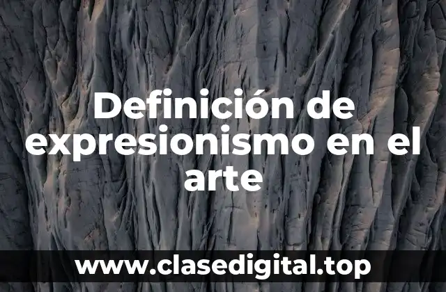 Definición de expresionismo en el arte