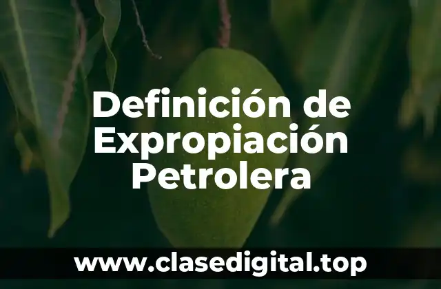 Definición de Expropiación Petrolera