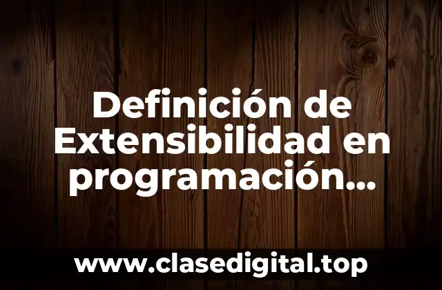 Definición de Extensibilidad en programación orientada a objetos