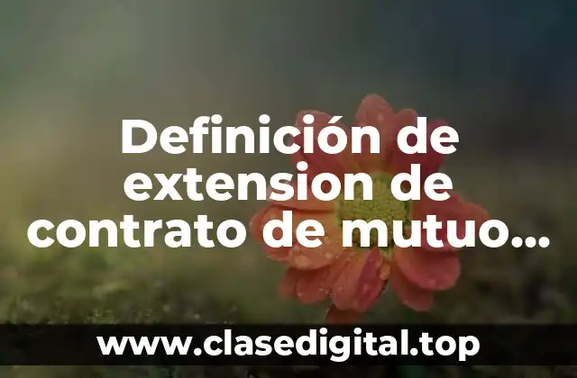 Definición de extension de contrato de mutuo con interés