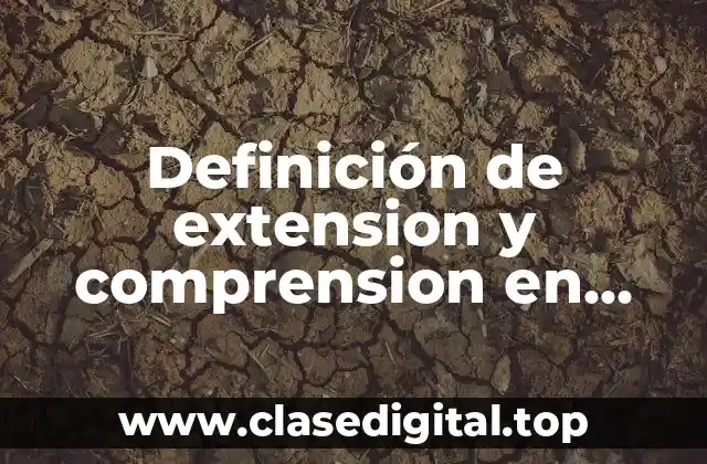 Definición de extension y comprension en filosofia