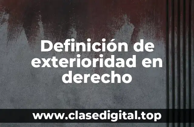 Definición técnica de exterioridad en derecho