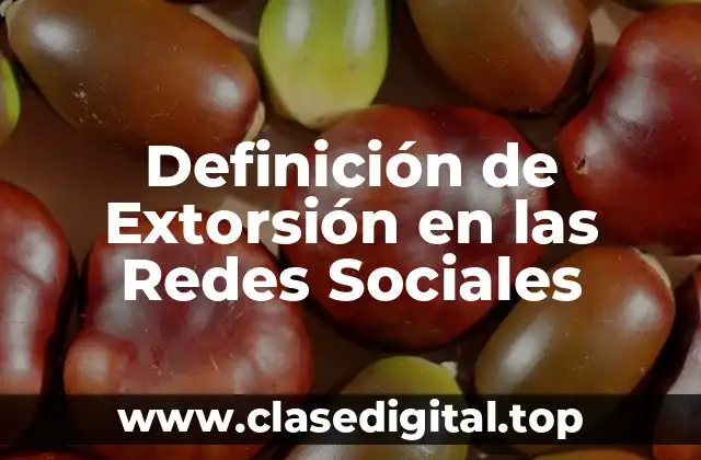 Definición de Extorsión en las Redes Sociales