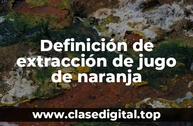 Definición de extracción de jugo de naranja