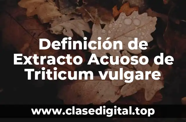 Definición de Extracto Acuoso de Triticum vulgare