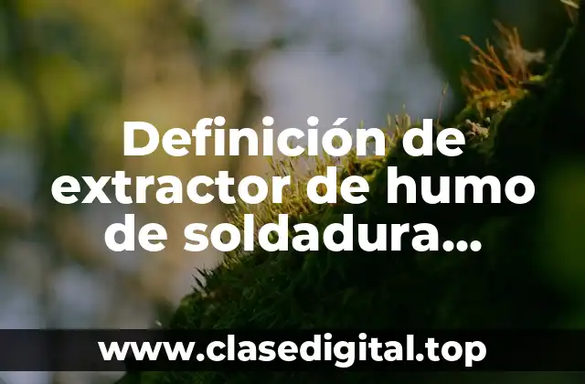 Definición de extractor de humo de soldadura Donadson