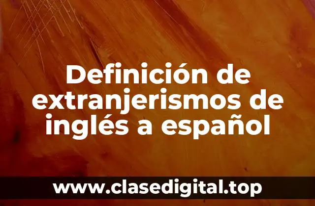 Definición de extranjerismos de inglés a español