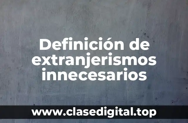 Definición de extranjerismos innecesarios