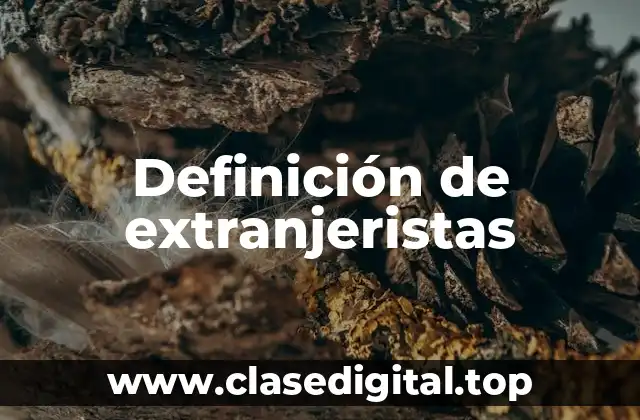 Definición de extranjeristas