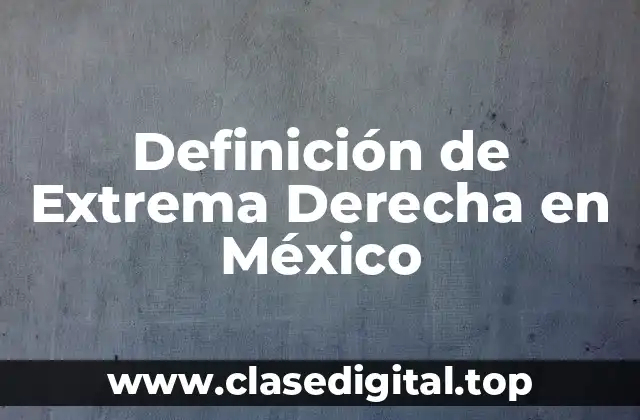 Definición de Extrema Derecha en México