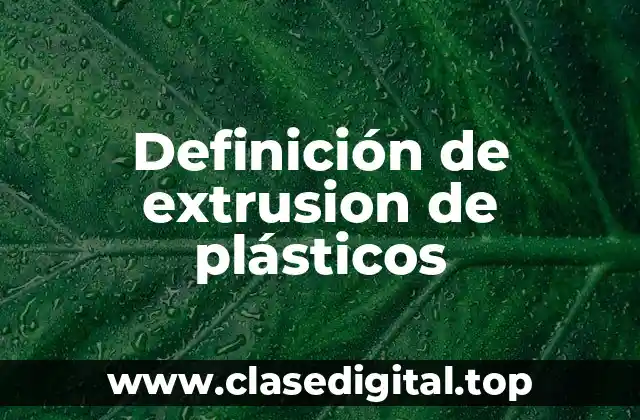 Definición de extrusion de plásticos