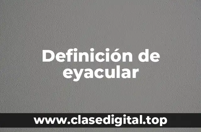 Definición de eyacular