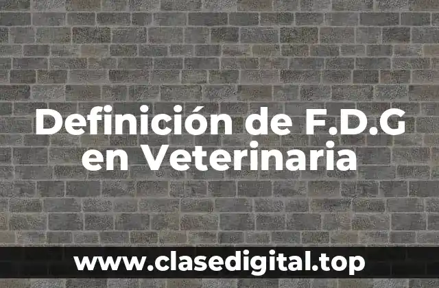 Definición de F.D.G en Veterinaria