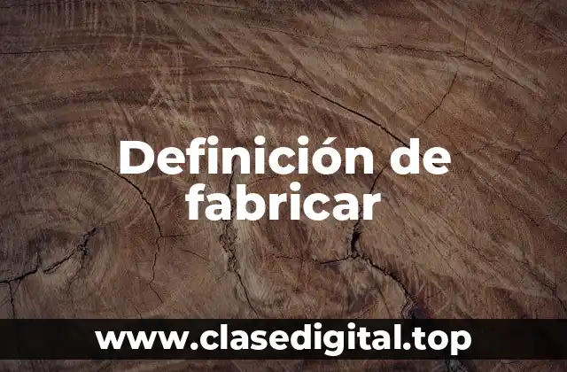 Definición de fabricar