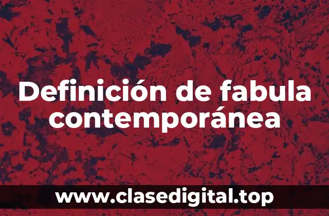 Definición técnica de fabula contemporánea