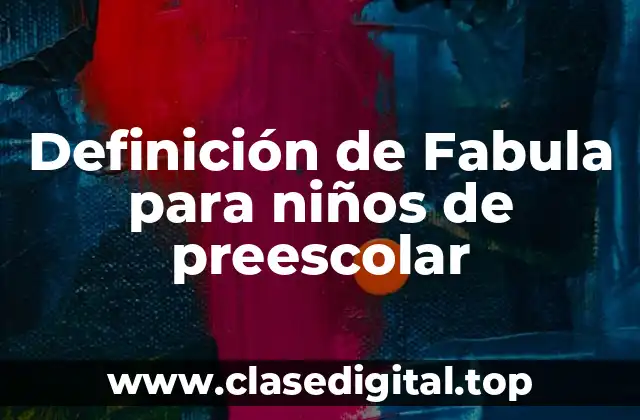 Definición de Fabula para niños de preescolar