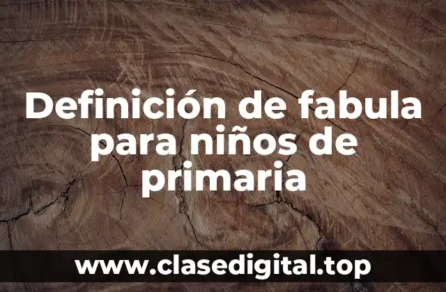 Definición de fabula para niños de primaria