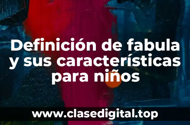Definición de fabula y sus características para niños