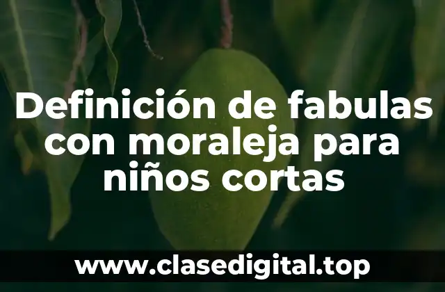 Definición de fabulas con moraleja para niños cortas