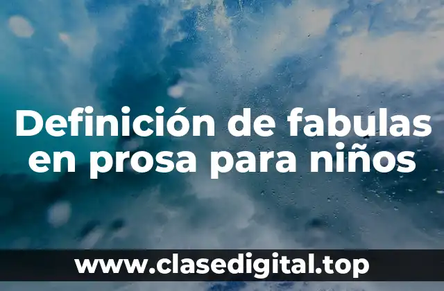 Definición de fabulas en prosa para niños