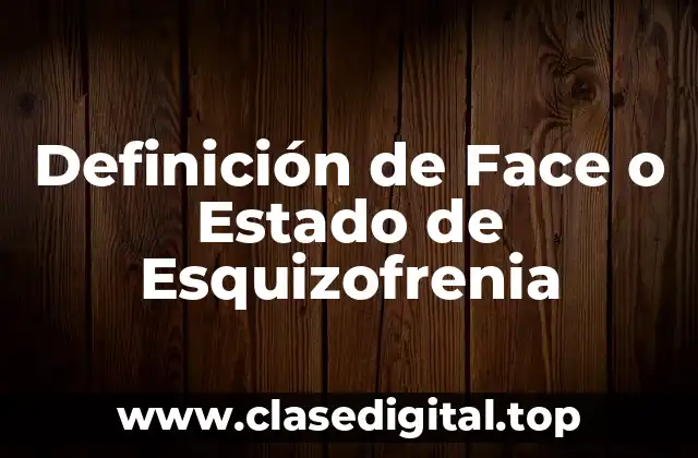 Definición de Face o Estado de Esquizofrenia