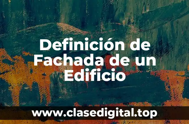 Definición de Fachada de un Edificio