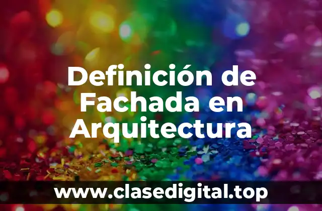 Definición de Fachada en Arquitectura